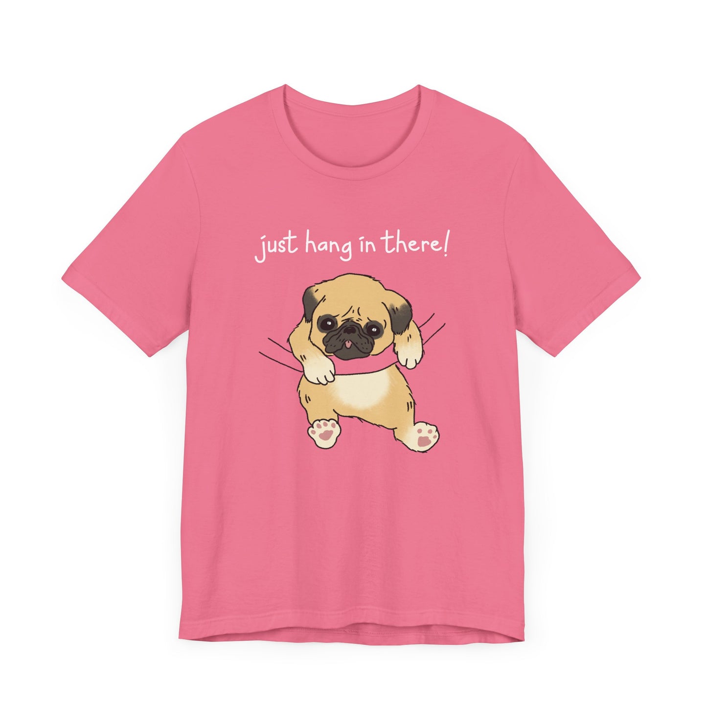 Just Hang in There - Dog T-Shirt