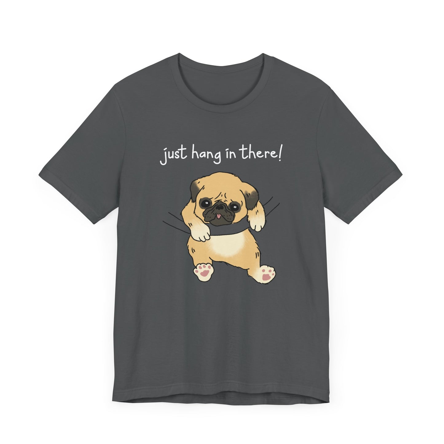 Just Hang in There - Dog T-Shirt