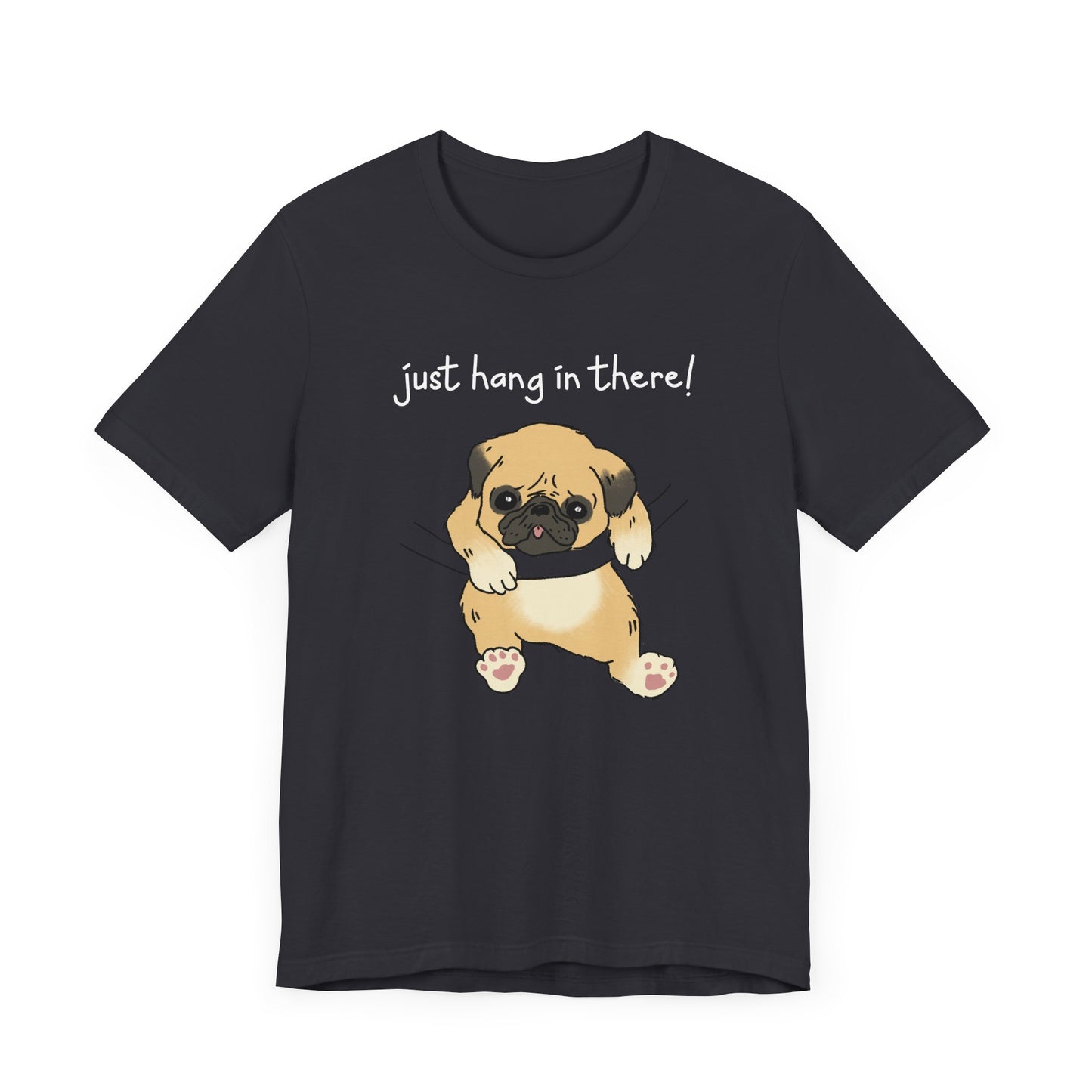 Just Hang in There - Dog T-Shirt