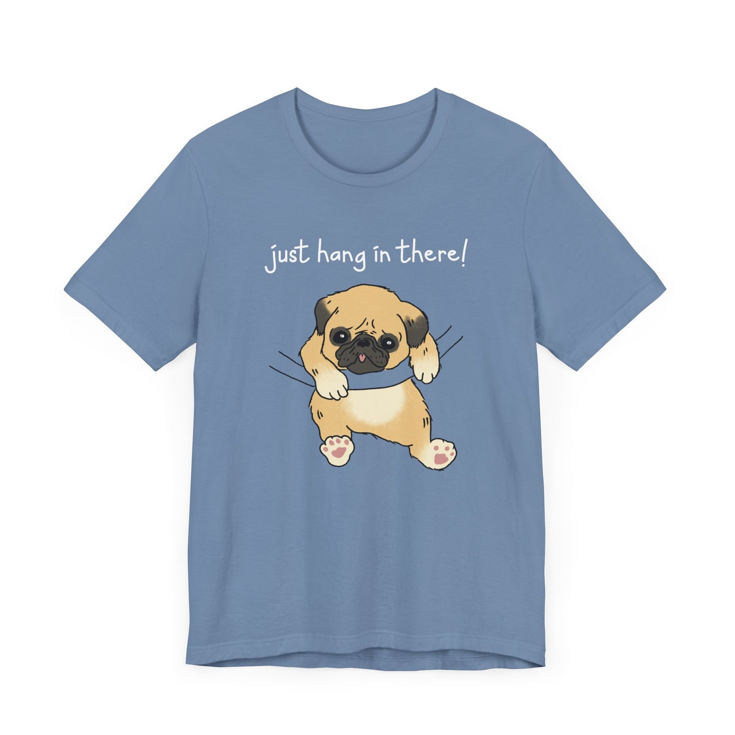 Just Hang in There - Dog T-Shirt