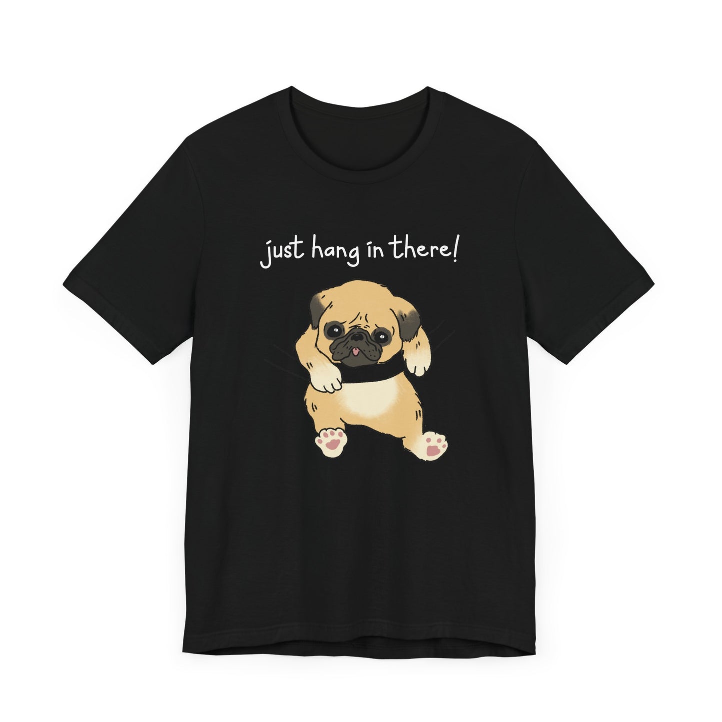 Just Hang in There - Dog T-Shirt