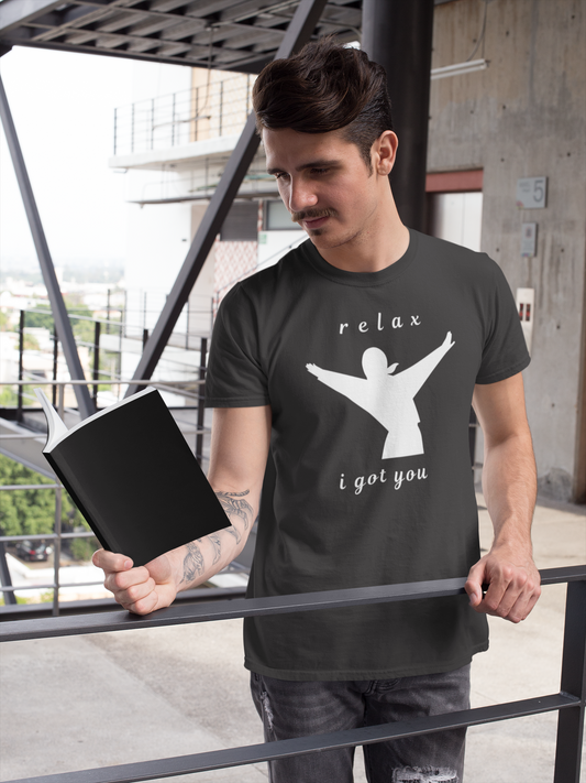 Relax I Got You T-Shirt